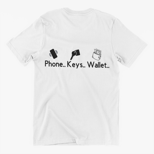 white tshirt with catchy phrase "Phone..Keys..Wallet" with a picture under each word of a Phone, Keys and Wallet